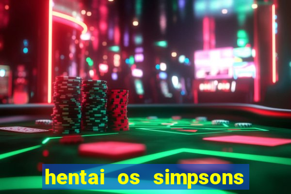 hentai os simpsons futebol e cerveja